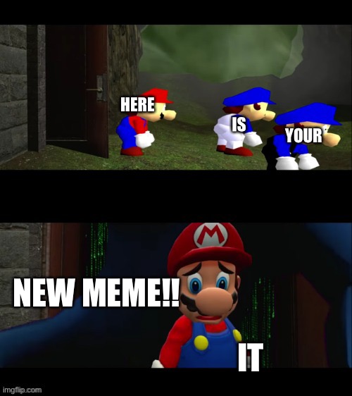 New Meme template called “smg4 save me” use it | IS; YOUR; HERE; NEW MEME!! IT | image tagged in smg4 save me,new meme,smg4,mario | made w/ Imgflip meme maker