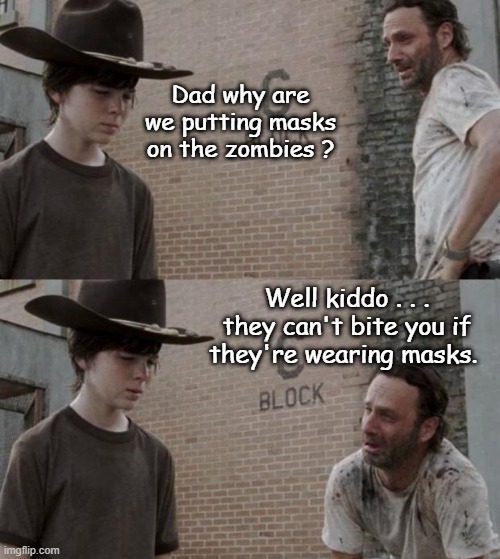 They Can't bite you if they're wearing masks | Dad why are we putting masks on the zombies ? Well kiddo . . . they can't bite you if they're wearing masks. | image tagged in memes,rick and carl,covid-19,masks,the walking dead | made w/ Imgflip meme maker