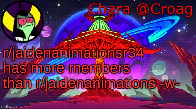 Chara's Lord Dominator temp | r/jaidenanimationsr34 has more members than r/jaidenanimations -w- | image tagged in chara's lord dominator temp | made w/ Imgflip meme maker