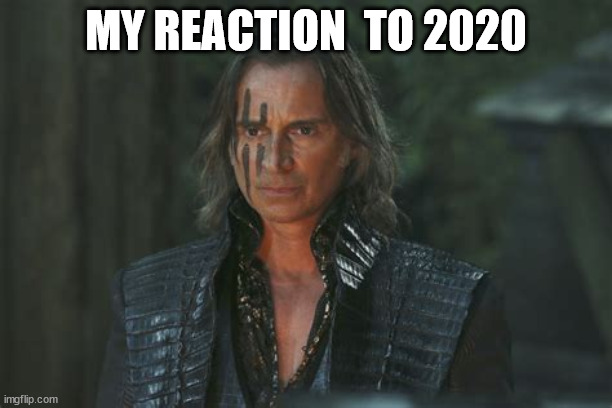 My reaction to 2020 | MY REACTION  TO 2020 | image tagged in rumplestiltskin | made w/ Imgflip meme maker