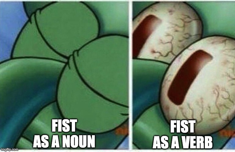 Squidward | FIST AS A NOUN; FIST AS A VERB | image tagged in squidward | made w/ Imgflip meme maker