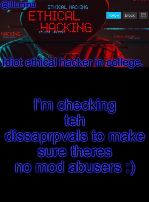 Illumina ethical hacking temp (extended) | I’m checking teh dissaprpvals to make sure theres no mod abusers :) | image tagged in illumina ethical hacking temp extended | made w/ Imgflip meme maker