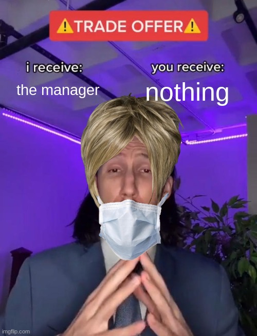 trade offer! | the manager; nothing | image tagged in trade offer,karen,face mask | made w/ Imgflip meme maker