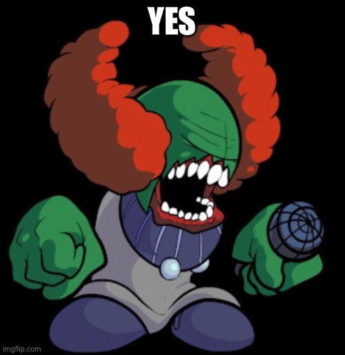 Tricky the clown | YES | image tagged in tricky the clown | made w/ Imgflip meme maker