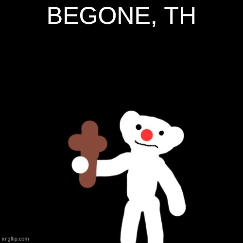 Nurpo holding a Cross | BEGONE, TH | image tagged in nurpo holding a cross | made w/ Imgflip meme maker