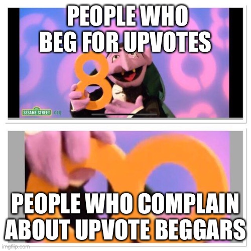 count dracula | PEOPLE WHO BEG FOR UPVOTES PEOPLE WHO COMPLAIN ABOUT UPVOTE BEGGARS | image tagged in count dracula | made w/ Imgflip meme maker