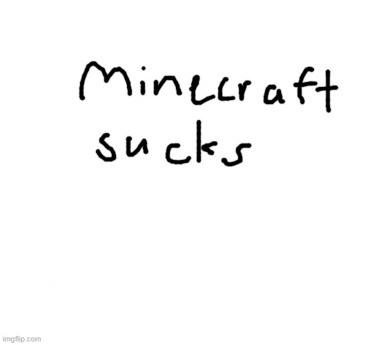 I am not saying minecraft sucks. I am just seeing the fastest way to get downvotes. So good job for reading the title because no | image tagged in what if blank was real base | made w/ Imgflip meme maker