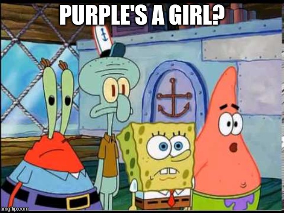 PURPLE'S A GIRL? | made w/ Imgflip meme maker