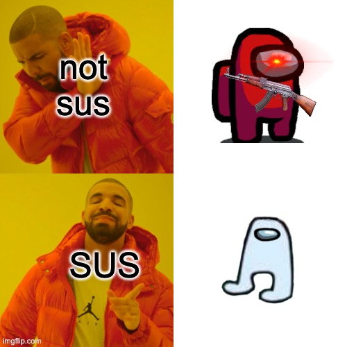 Among Us | not sus; SUS | image tagged in memes,drake hotline bling | made w/ Imgflip meme maker
