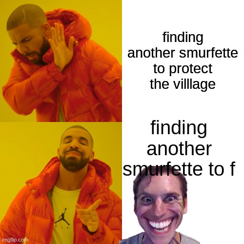 finding another smurfette to protect the villlage finding another smurfette to f | image tagged in memes,drake hotline bling | made w/ Imgflip meme maker
