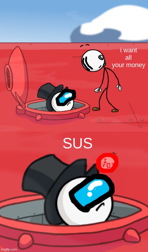 Sus Ending: Hatchman Voted Henry | i want all your money; SUS | image tagged in o hatchman of the airship | made w/ Imgflip meme maker