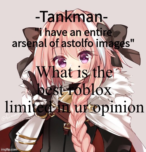 tankman astolfo template | What is the best roblox limited in ur opinion | image tagged in tankman astolfo template | made w/ Imgflip meme maker