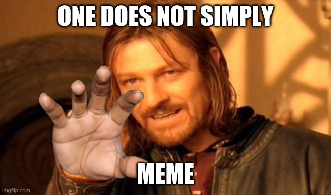 One Does Not Simply Meme | ONE DOES NOT SIMPLY MEME | image tagged in memes,one does not simply | made w/ Imgflip meme maker