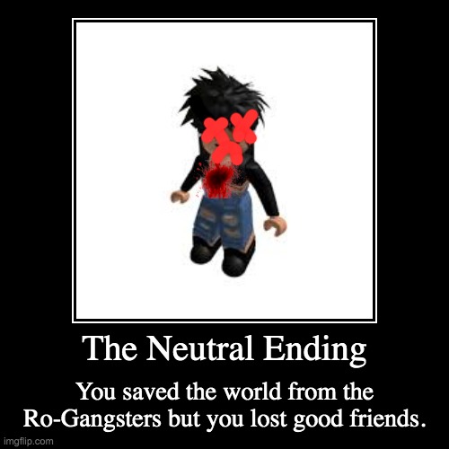 Ro-Gangster Endings | image tagged in funny,demotivationals | made w/ Imgflip demotivational maker