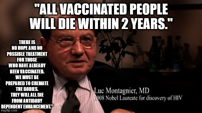 The (Dumb) Vaxxed Sheep Are The Walking Dead | THERE IS NO HOPE AND NO POSSIBLE TREATMENT FOR THOSE WHO HAVE ALREADY BEEN VACCINATED. WE MUST BE PREPARED TO CREMATE THE BODIES. THEY WILL ALL DIE FROM ANTIBODY DEPENDENT ENHANCEMENT."; "ALL VACCINATED PEOPLE WILL DIE WITHIN 2 YEARS." | image tagged in vaccine,vaccinated,vaccines,uk covid strain,covid,covid-19 | made w/ Imgflip meme maker