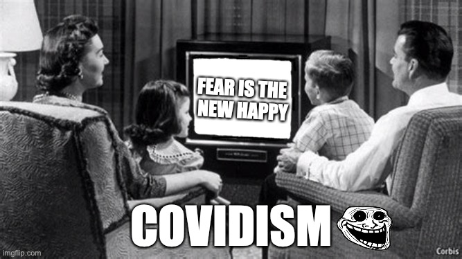 Happy Days | FEAR IS THE 
NEW HAPPY; COVIDISM | image tagged in meme | made w/ Imgflip meme maker