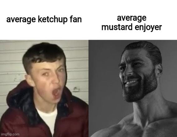 oh boy | average mustard enjoyer; average ketchup fan | image tagged in blank white template,average enjoyer meme,mustard,ketchup | made w/ Imgflip meme maker
