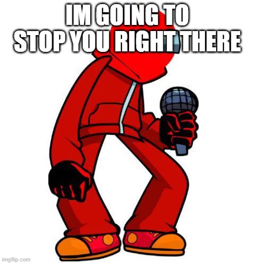 IM GOING TO STOP YOU RIGHT THERE | made w/ Imgflip meme maker