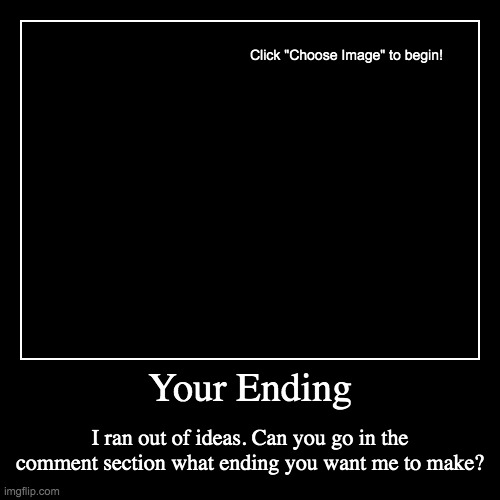 Your Endings! Help me make more endings for Ro-Gangsters! ( two per day, won't be able to post it a lot.) | image tagged in funny,demotivationals | made w/ Imgflip demotivational maker