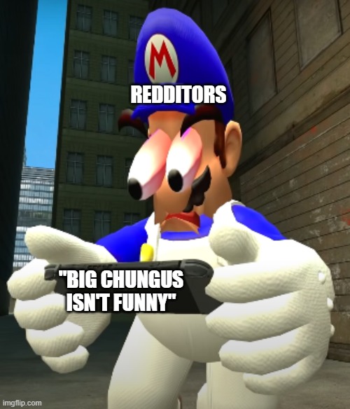 Ok, I'm starting to get more ideas now | REDDITORS; "BIG CHUNGUS ISN'T FUNNY" | image tagged in smg4 reaction,smg4,big chungus | made w/ Imgflip meme maker