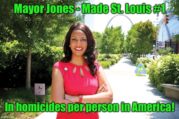 Lila a boss: beating tough comp from Chicago, New York City & Detroit in no time! | Mayor Jones - Made St. Louis #1; In homicides per person in America! | image tagged in tishaura jones,mayor,highest per capita murder rate 2020,saint louis missouri | made w/ Imgflip meme maker