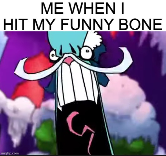 Funny bone | ME WHEN I HIT MY FUNNY BONE | image tagged in funny memes | made w/ Imgflip meme maker