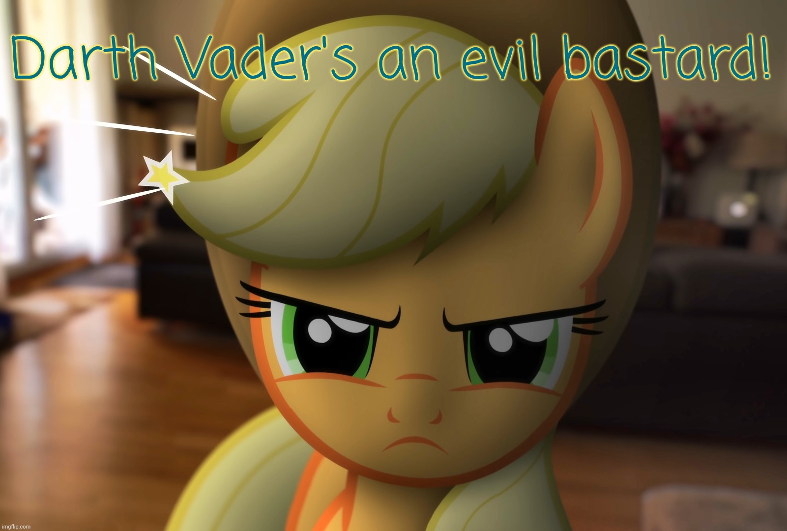 Unhappy Applejack (MLP in Real Life) | Darth Vader's an evil bastard! | image tagged in unhappy applejack mlp in real life | made w/ Imgflip meme maker