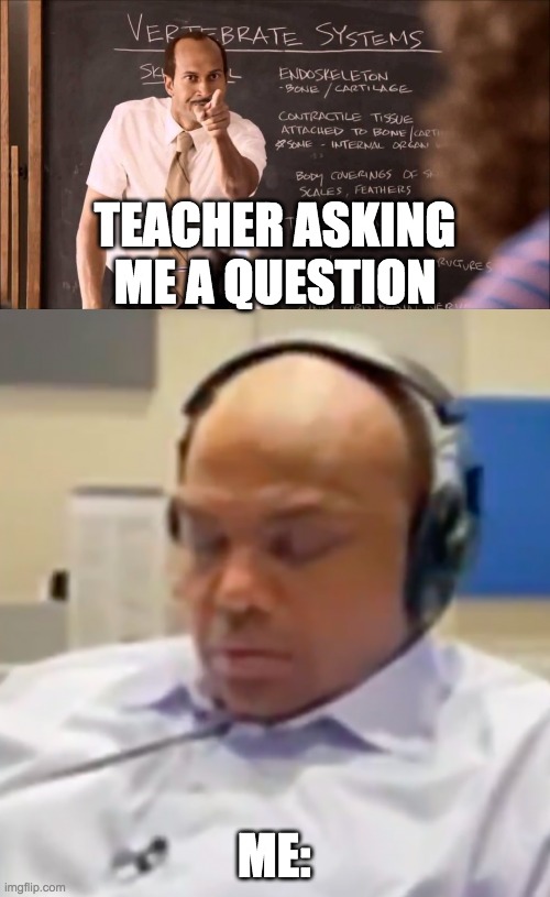 TEACHER ASKING ME A QUESTION; ME: | image tagged in charles barkley sleeping,nba playoffs on tnt,charles barkley,lol | made w/ Imgflip meme maker