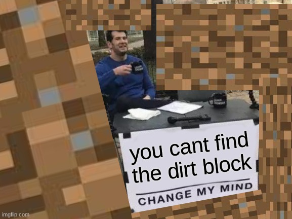 Impossible | you cant find the dirt block | image tagged in impossible | made w/ Imgflip meme maker