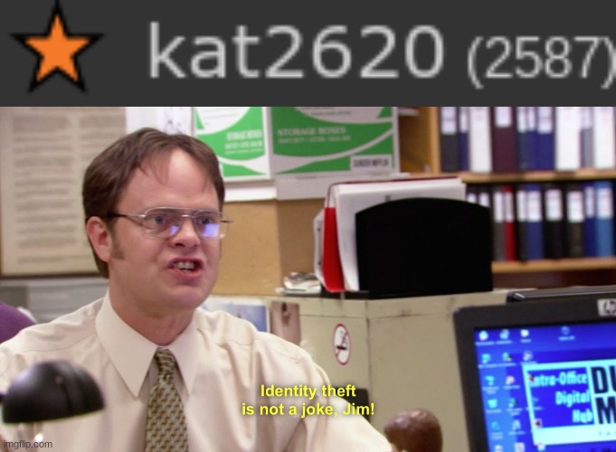 image tagged in dwight schrute identity theft | made w/ Imgflip meme maker