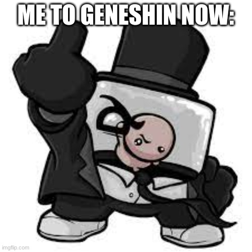 Dr. Fetus | ME TO GENESHIN NOW: | image tagged in dr fetus | made w/ Imgflip meme maker