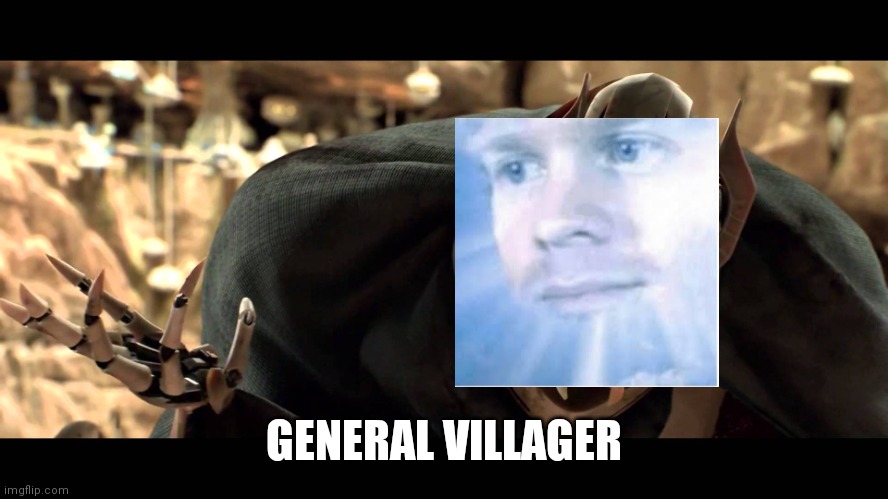 general kenobi | GENERAL VILLAGER | image tagged in general kenobi | made w/ Imgflip meme maker