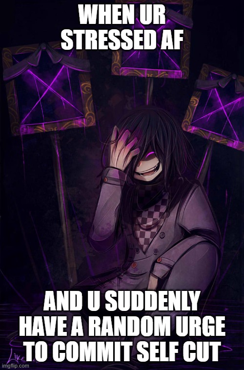 slice n dice- | WHEN UR STRESSED AF; AND U SUDDENLY HAVE A RANDOM URGE TO COMMIT SELF CUT | made w/ Imgflip meme maker