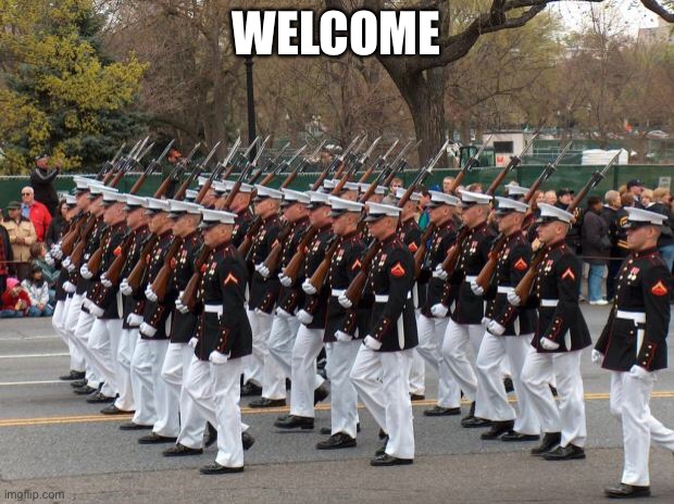 Marines | WELCOME | image tagged in marines | made w/ Imgflip meme maker