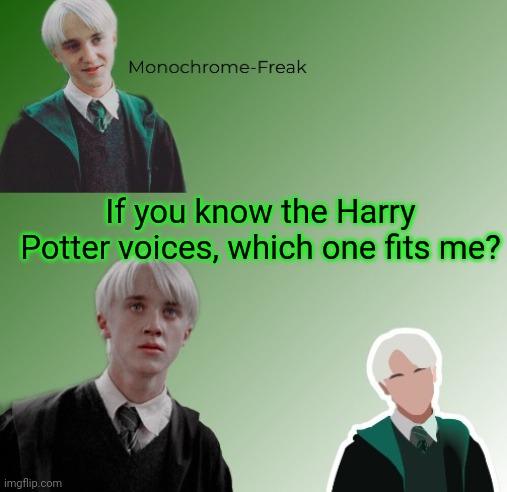 Idc which gender | If you know the Harry Potter voices, which one fits me? | image tagged in 3rd draco temp | made w/ Imgflip meme maker