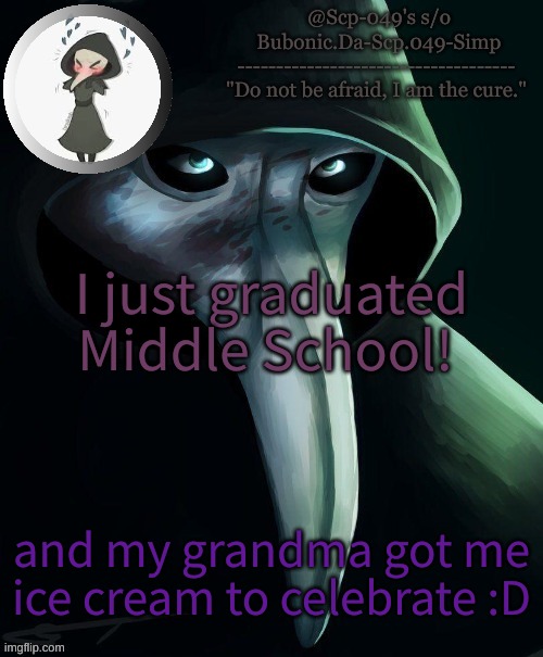Happy day! | I just graduated Middle School! and my grandma got me ice cream to celebrate :D | image tagged in simps 049 temp tank you venus | made w/ Imgflip meme maker