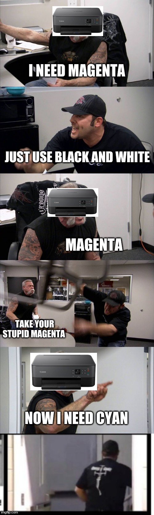 I NEED MAGENTA; JUST USE BLACK AND WHITE; MAGENTA; TAKE YOUR STUPID MAGENTA; NOW I NEED CYAN | image tagged in memes,american chopper argument | made w/ Imgflip meme maker