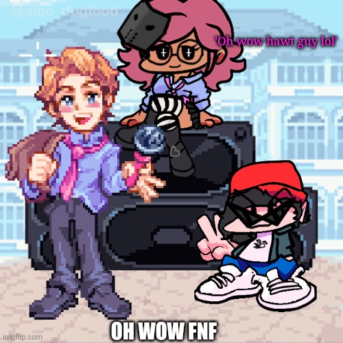 https://picrew.me/image_maker/965951 | 'Oh wow hawt guy lol'; OH WOW FNF | made w/ Imgflip meme maker