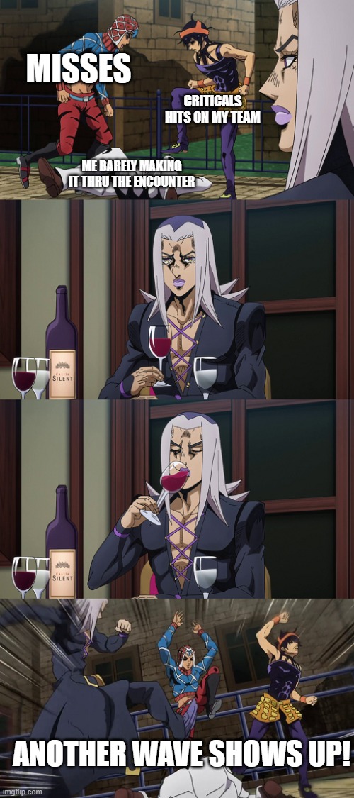 Abbacchio joins in the fun | MISSES; CRITICALS HITS ON MY TEAM; ME BARELY MAKING IT THRU THE ENCOUNTER; ANOTHER WAVE SHOWS UP! | image tagged in abbacchio joins in the fun,Megaten | made w/ Imgflip meme maker