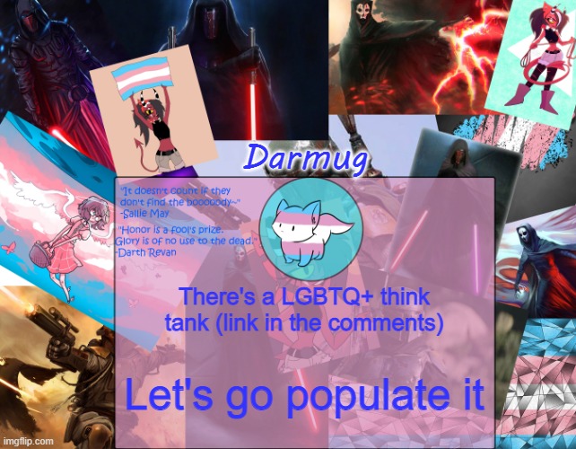 Darmug's announcement template | There's a LGBTQ+ think tank (link in the comments); Let's go populate it | image tagged in darmug's announcement template | made w/ Imgflip meme maker
