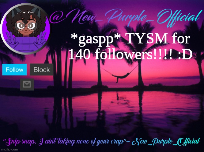 Purple's announcement temp 3 | *gaspp* TYSM for 140 followers!!!! :D | image tagged in purple's announcement temp 3 | made w/ Imgflip meme maker