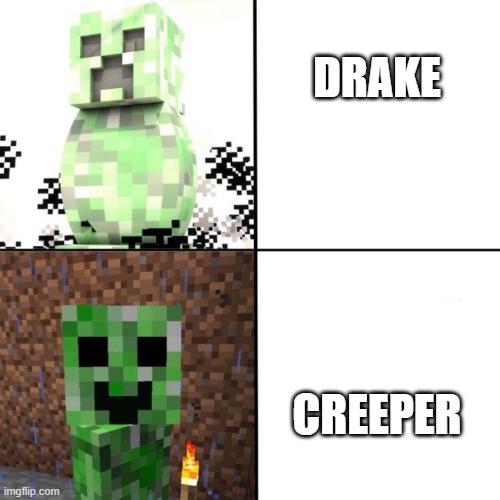 Creeper | DRAKE; CREEPER | image tagged in creeper | made w/ Imgflip meme maker