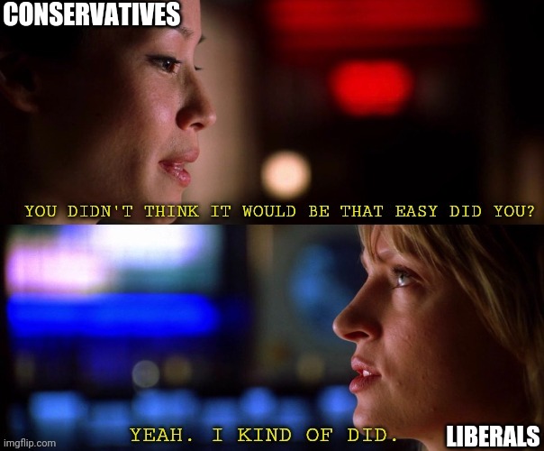 If the left and corporations think they can control us, patriots will make last summers fires look like a bonfire. | CONSERVATIVES; LIBERALS | image tagged in kill bill you didn't think it would be that easy did you,kill bill,face mask,vaccines | made w/ Imgflip meme maker