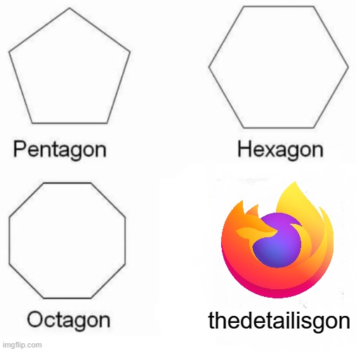 firefox logo | thedetailisgon | image tagged in firefox,oversimplified logos,memes,why are you reading this,stop reading the tags,pentagon hexagon octagon | made w/ Imgflip meme maker