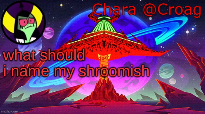 Chara's Lord Dominator temp | what should i name my shroomish | image tagged in chara's lord dominator temp | made w/ Imgflip meme maker