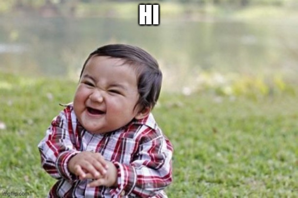 https://tutturu.tv/i/0vnVEvR1 | HI | image tagged in memes,evil toddler | made w/ Imgflip meme maker