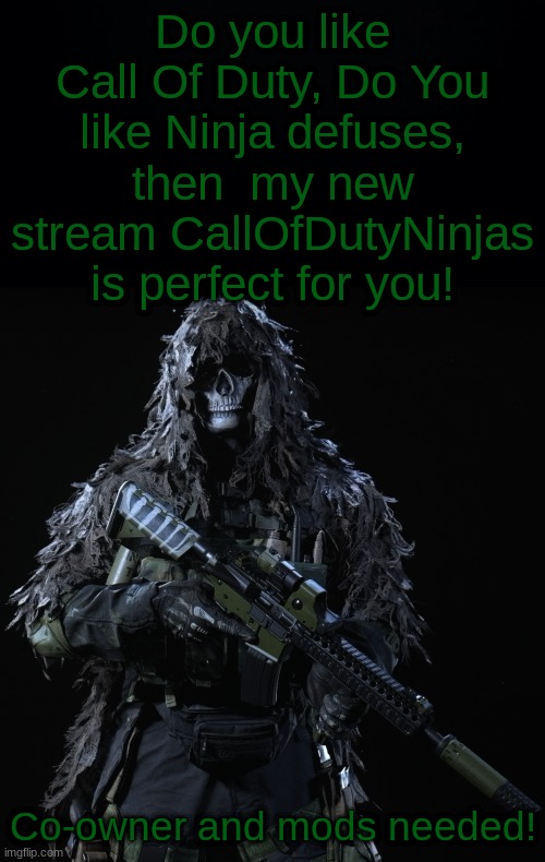 https://imgflip.com/m/CallOfDutyNinjas | Do you like Call Of Duty, Do You like Ninja defuses, then  my new stream CallOfDutyNinjas is perfect for you! Co-owner and mods needed! | image tagged in ghost dreadwood | made w/ Imgflip meme maker