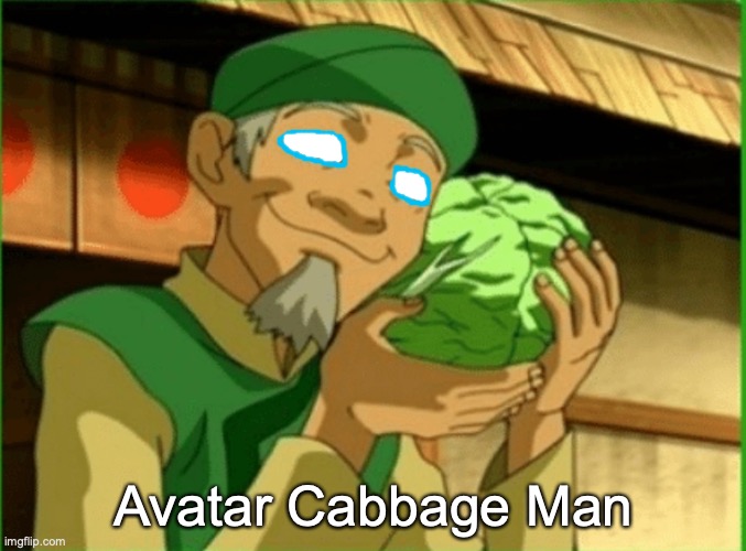 Cabbage | Avatar Cabbage Man | image tagged in cabbage,avatar the last airbender | made w/ Imgflip meme maker