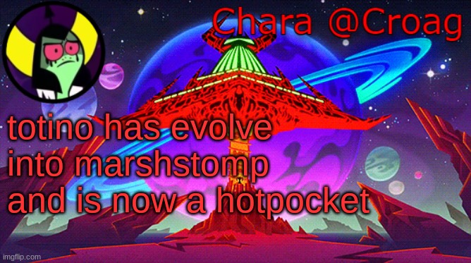 Chara's Lord Dominator temp | totino has evolve into marshstomp and is now a hotpocket | image tagged in chara's lord dominator temp | made w/ Imgflip meme maker
