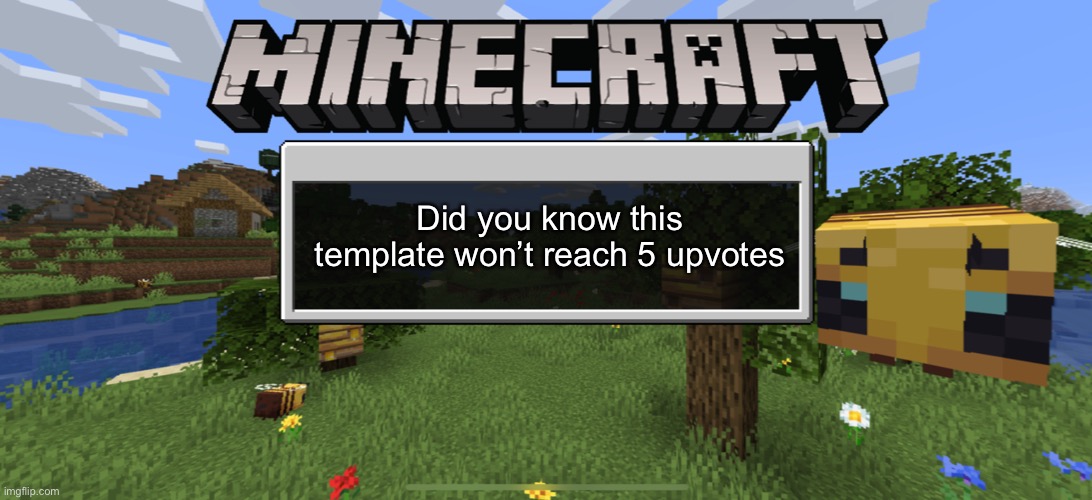 It’s sad really | Did you know this template won’t reach 5 upvotes | image tagged in minecraft did you know | made w/ Imgflip meme maker